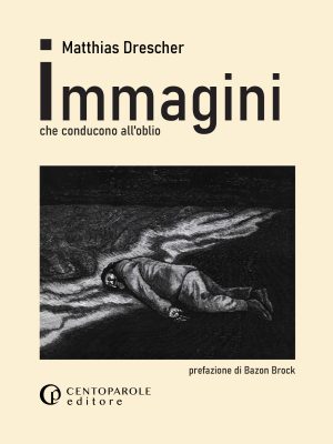 <b>Immagini che conducono all'oblio</b><br>Matthias Drescher<br>prefazione di Bazon Brock<br>brossura